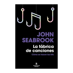 John Seabrook - Libro "La fábrica de canciones Cómo se hacen los hits"