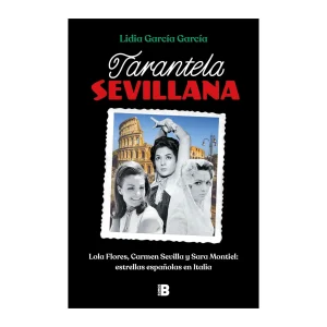 Lidia García García - Libro "Tarantela sevillana Lola Flores, Carmen Sevilla y Sara Montiel: estrellas españolas en Italia"