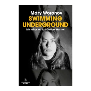 Mary Woronov - Libro "Swimming Underground - Mis años en la Fábrica Warhol"